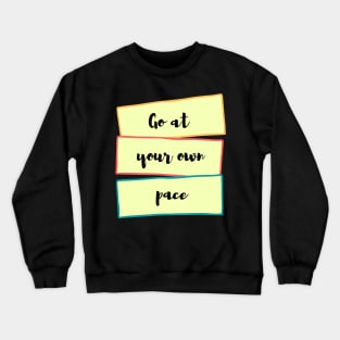 go at your own pace Crewneck Sweatshirt